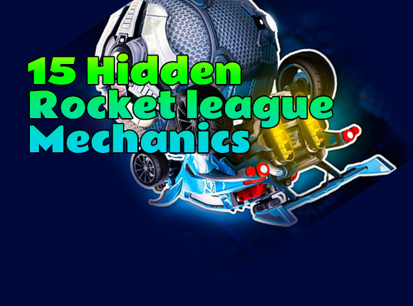 15 Hidden Rocket league  Mechanics That Might Break Your Brain